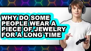 Why Some People Wear Jewelry for a Long Time (UPDATED 2025)