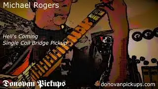 🔥 Michael Rogers Demos the &ldquo;Hell&rsquo;s Coming&rdquo; Single Coil Bridge Pickup | Donovan Pickups
