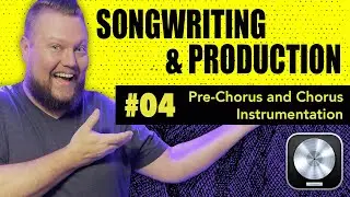 Songwriting & Production #04 // Pre-Chorus and Chorus Instrumentation (and Sound Design)