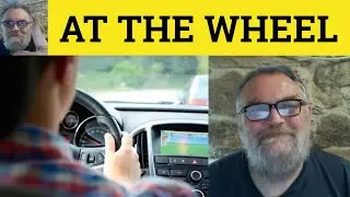 🔵 At The Wheel meaning - At the Wheel Defined - At the Wheel Examples - Idioms - ESL RP Accent