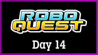 RoboQuest 1.0 with Nick - Day 14