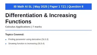 Дифференцирование и возрастающие функции | IB Math AI SL | Май 2025, Экзаменационная работа 1, TZ...