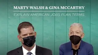 Marty Walsh And Gina McCarthy Explain American Jobs Plan Terms