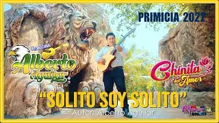 ALBERTO AGUILAR y La Chinita del amor - solo solito [OFICIAL 4K] MAGIC STUDIOS Bolivia 2022