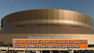 Cleveland Browns preparing for noise levels against New Orleans Saints at Mercedes-Benz Superdome