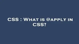 CSS : What is @apply in CSS?