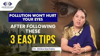 Top 3 Eye Care Tips During Pollution & Winter | Dr. Ritika Sachdev | Centre for Sight