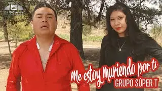 Grupo Super T - Me Estoy Muriendo Por Ti (Video Oficial)