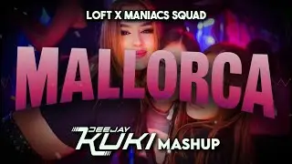Loft x Maniacs Squad - Mallorca (DEEJAY KUKI Mashup) + FREE DL