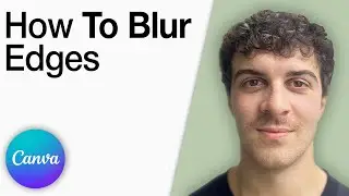 Canva - How to Blur Edges [2025 Full Guide]