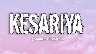 Kesariya ( Slowed + Reverb ) Romantic Song | Brahmastra Movie | Ranbir Kapoor | Alia Bhatt 