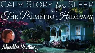 Calm Story for Sleep 🌴 THE PALMETTO HIDEAWAY ✨ 1 HR Cozy Bedtime Story fo Grown-Ups (female voice)