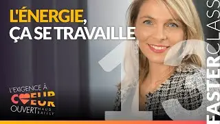 EP13  - L'énergie, ça se travaille | L'exigence à coeur ouvert @Maud Bailly