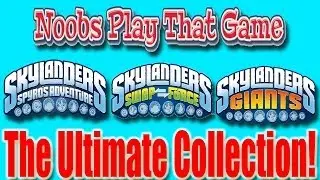 The Ultimate Skylanders Collection (Noobs Play That Game)