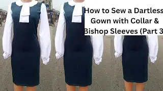 How to Sew a Dartless Gown with Collar & Bishop Sleeves (Part 3)