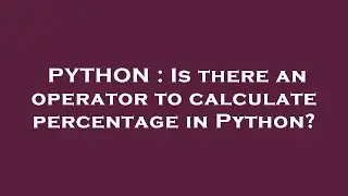 PYTHON : Is there an operator to calculate percentage in Python?