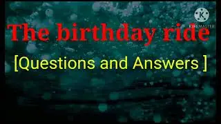 The Birthday Ride [ Questions and Answers ]