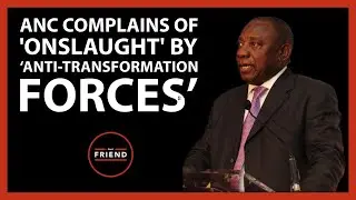 ANC complains of 'onslaught' by  ‘anti-transformation forces’ | Daily Friend Wrap