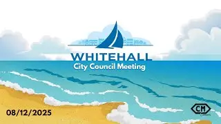 Whitehall City Council Work Session & Meeting, Aug. 12, 2025
