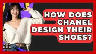 How Does Chanel Design Their Shoes? | Designer Brands Spotlight