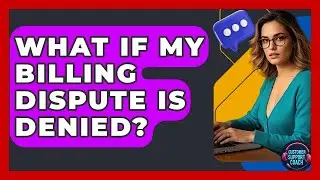 What If My Billing Dispute Is Denied? - Customer Support Coach