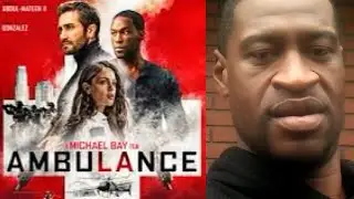 AMBULANCE MOVIE: GEORGE FLOYD COMPARISON
