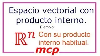 Ejemplo de espacio vectorial con producto interno: Rn