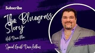 Dave Adkins &ndash; Soul, Story, and the Power of Bluegrass | The Bluegrass Story
