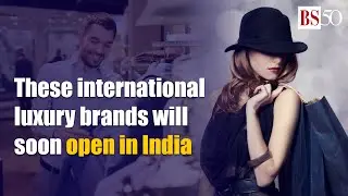 These international luxury brands will soon open in India