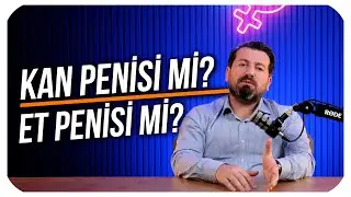 KAN PENİSİ Mİ, ET PENİSİ Mİ? FARKI NE?