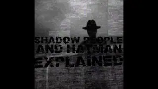 SHADOW PEOPLE AND HAT MAN EXPLAINED Sleep Paralysis Analysis (REUPLOAD)