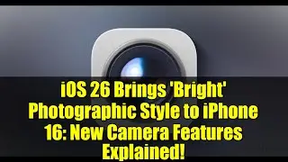 iOS 26 Brings 'Bright' Photographic Style to iPhone 16: New Camera Features Explained!