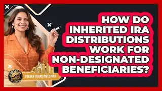 How Do Inherited IRA Distributions Work For Non-Designated Beneficiaries?