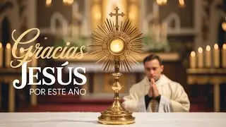 Adoración Eucarística de Fin de Año | Gracias Jesús por Todo | Cantos de Gratitud de 31 de diciembre