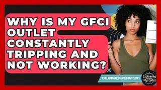 Why Is My GFCI Outlet Constantly Tripping And Not Working? - Explaining Household Mysteries