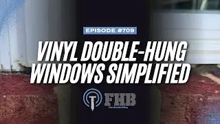 Vinyl Double-Hung Windows Simplified | FHB Podcast Episode 709