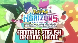 Pok&eacute;mon Horizons - Season 3 - MEGA VOLTAGE (English FanMade Opening) HD STEREO