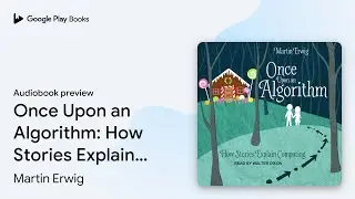 Once Upon an Algorithm: How Stories Explain&hellip; by Martin Erwig &middot; Audiobook preview