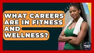 What Careers Are In Fitness And Wellness? - Sports Jobs