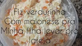 Confraternização na igreja fiz verdurinha com maionese pra minha filha levar 