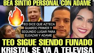 TEO DICE QUE LES DIERON PRIMERO Y SEGUNDO A ADAME Y ELEAZAR #lagranjavip | KRISTAL A TELEVISA | BEA