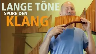 Mit Gefühl zur Klangkontrolle – lange Töne als tägliche Übung [Tutorial: Panflöte lernen]