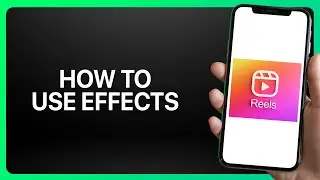How To Use Instagram Reels Effects Tutorial