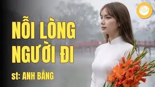 Nỗi Lòng Người Đi - Anh Bằng | Bản phối đầy cảm xúc