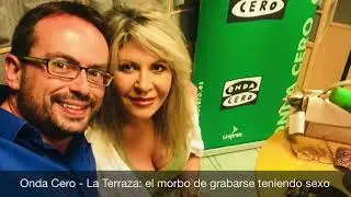 Onda Cero La Terraza: el morbo de grabarse teniendo sexo