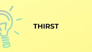 What is the meaning of the word THIRST?