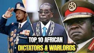 TOP 10 African Dictators & Warlords