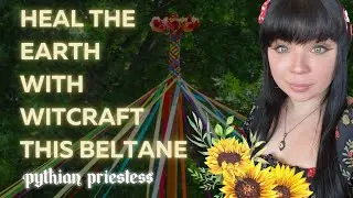 Heal the Earth with WITCHCRAFT this Beltane | Pythian Mystery School