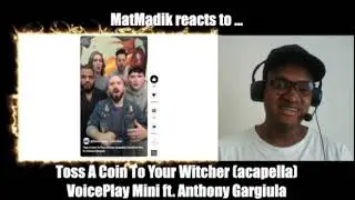 MatMadik reacts to ... Toss A Coin To Your Witcher (acapella) VoicePlay Mini ft. Anthony Gargiula