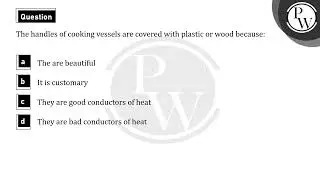 The handles of cooking vessels are covered with plastic or wood because:....